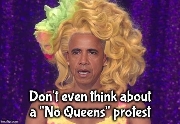 Big Mike wouldn't like | image tagged in obama no queen meme | made w/ Imgflip meme maker