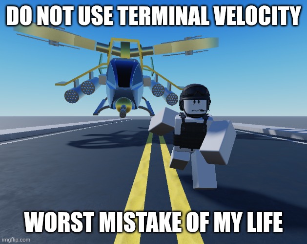 Dummy Running from Hermes Meme | DO NOT USE TERMINAL VELOCITY; WORST MISTAKE OF MY LIFE | image tagged in dummy running from hermes meme | made w/ Imgflip meme maker
