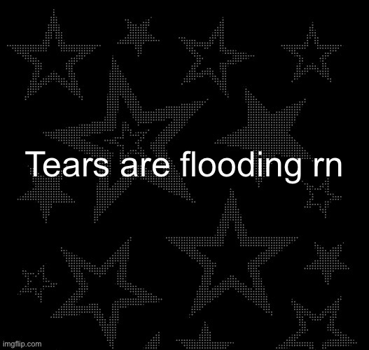 I’m not feeling well. | Tears are flooding rn | image tagged in justee night temp | made w/ Imgflip meme maker