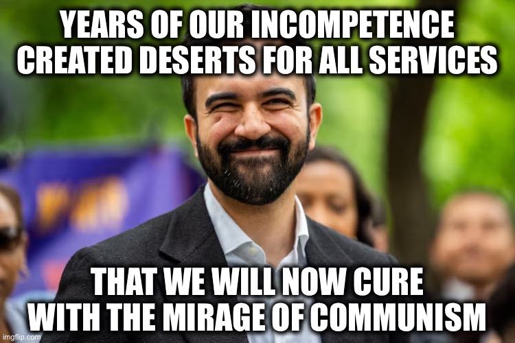 Zohran Mamdani grinning | YEARS OF OUR INCOMPETENCE CREATED DESERTS FOR ALL SERVICES; THAT WE WILL NOW CURE WITH THE MIRAGE OF COMMUNISM | image tagged in zohran mamdani grinning,libtards,democrats,desert tumbleweed,communism | made w/ Imgflip meme maker