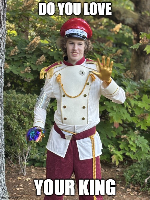 Do You Love Your King | DO YOU LOVE; YOUR KING | image tagged in liam keel goddard park bellevue wa august 22nd 2025,liam keel,king of my little pony,mlp meme,my little pony,outdoors | made w/ Imgflip meme maker