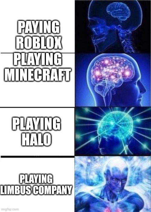 Transcendence Meme | PAYING ROBLOX; PLAYING MINECRAFT; PLAYING HALO; PLAYING LIMBUS COMPANY | image tagged in transcendence meme | made w/ Imgflip meme maker