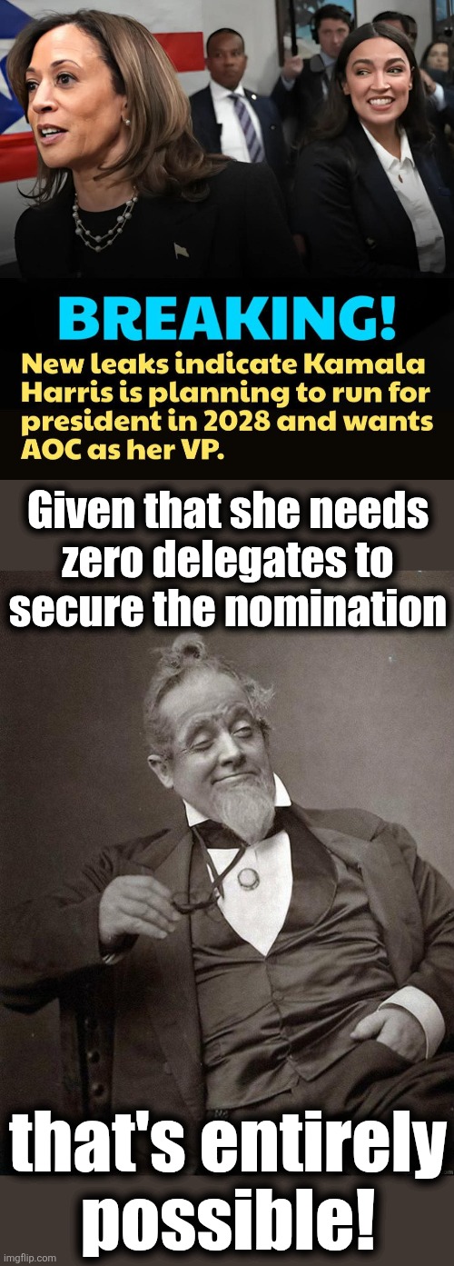 The "Bad Brain" ticket | Given that she needs
zero delegates to
secure the nomination; that's entirely
possible! | image tagged in 1889 guy,kamala harris,aoc,election 2028,democrats,zero delegates | made w/ Imgflip meme maker