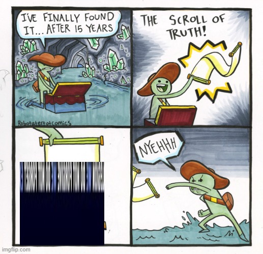 9t8679867t7ty8y87t0g | image tagged in memes,the scroll of truth | made w/ Imgflip meme maker