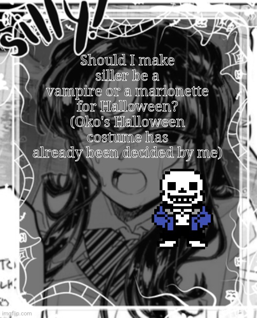 Or you can suggest something different | Should I make siller be a vampire or a marionette for Halloween? (Oko's Halloween costume has already been decided by me) | image tagged in silly's kcc temp,snas | made w/ Imgflip meme maker