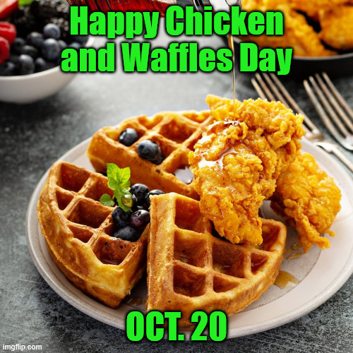 Happy Chicken and Waffles Day | Happy Chicken and Waffles Day; OCT. 20 | image tagged in chicken and waffles,national day oct 20 | made w/ Imgflip meme maker