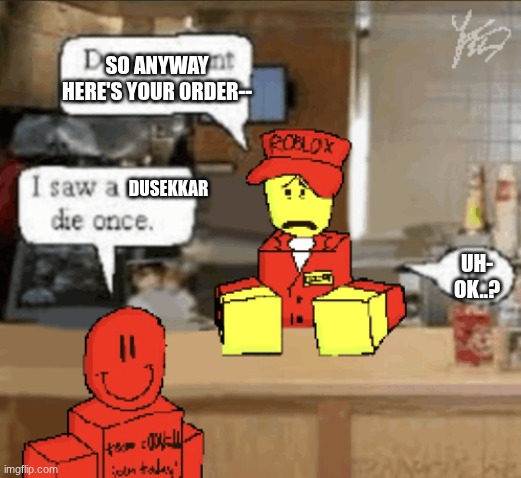 Pizza Delivery | SO ANYWAY HERE'S YOUR 0RDER--; DUSEKKAR; UH- OK..? | image tagged in pizza delivery | made w/ Imgflip meme maker