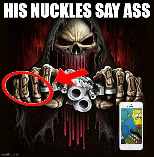 Ass nuckle | HIS NUCKLES SAY ASS | image tagged in badass skeleton | made w/ Imgflip meme maker