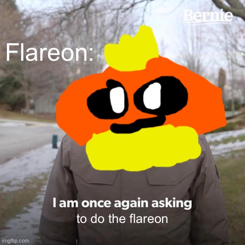 DO THE FLAREON | Flareon:; to do the flareon | image tagged in memes,bernie i am once again asking for your support | made w/ Imgflip meme maker