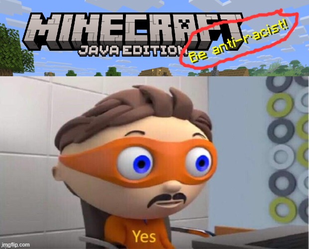 whats even the point of being racist | image tagged in protegent yes | made w/ Imgflip meme maker
