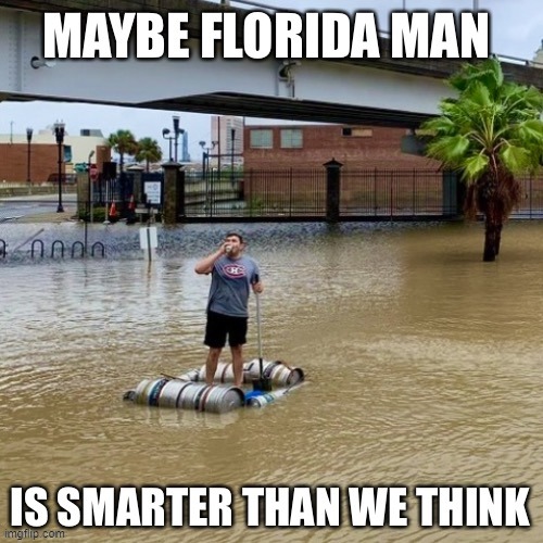The Neverending Adventures of FLORIDA MAN | image tagged in vince vance,meanwhile in florida,flood,beer,kegs,raft | made w/ Imgflip meme maker