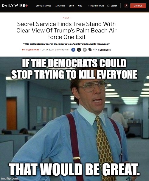 Dems, a tree stand is what hunters set up to watch their prey walk by so they can shoot it.  This one was set up for Trump. | IF THE DEMOCRATS COULD STOP TRYING TO KILL EVERYONE; THAT WOULD BE GREAT. | image tagged in another leftist assassination attempt foiled,stop the killing | made w/ Imgflip meme maker