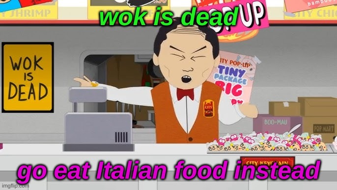 wok is dead | wok is dead; go eat Italian food instead | image tagged in wok is dead | made w/ Imgflip meme maker