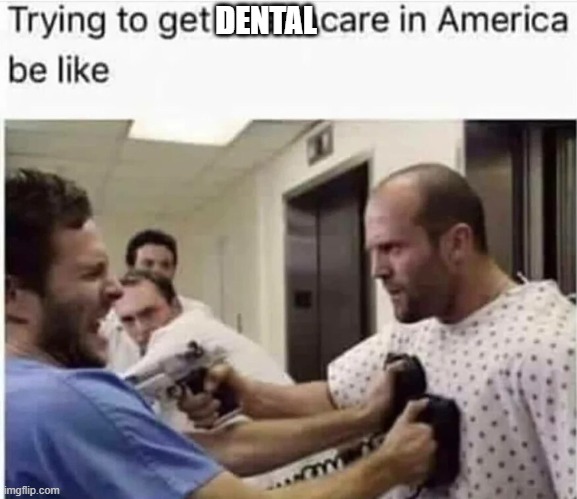 DENTAL | image tagged in dental,america | made w/ Imgflip meme maker