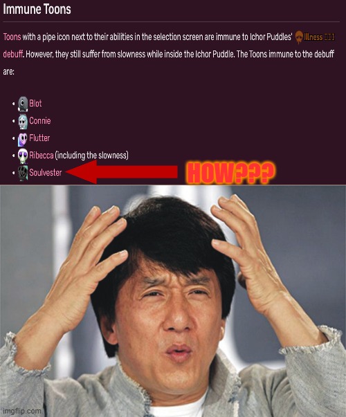How is soulvester immune to ichor leaks???? (Mod note: Armor)  | HOW??? | image tagged in jackie chan confused | made w/ Imgflip meme maker