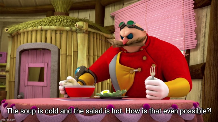 The Soup Is Cold And The Salad Is Hot Blank Meme Template