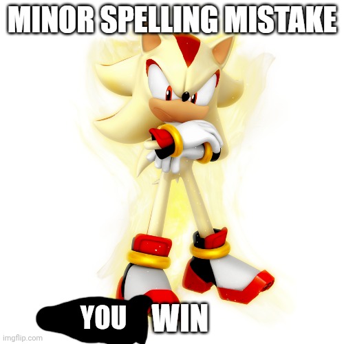 Minor Spelling Mistake HD | YOU | image tagged in minor spelling mistake hd | made w/ Imgflip meme maker