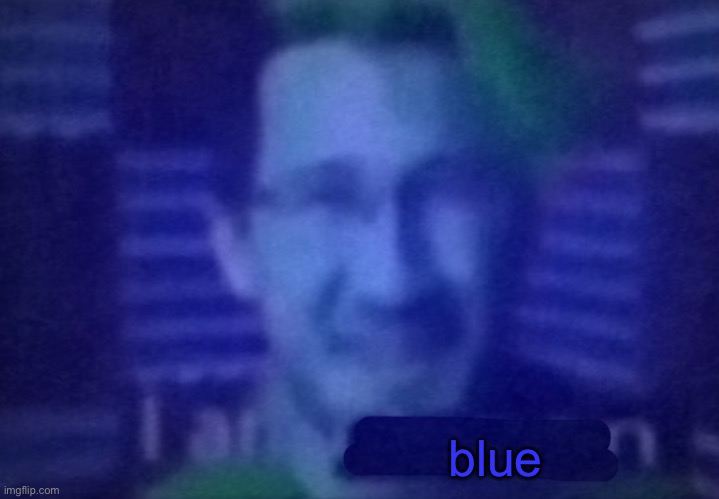 blue | made w/ Imgflip meme maker