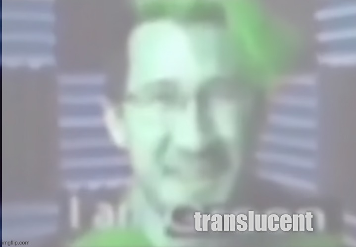 translucent | made w/ Imgflip meme maker