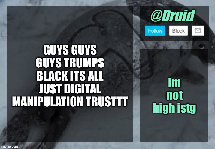 New announcement temp | GUYS GUYS GUYS TRUMPS BLACK ITS ALL JUST DIGITAL MANIPULATION TRUSTTT; im not high istg | image tagged in new announcement temp | made w/ Imgflip meme maker