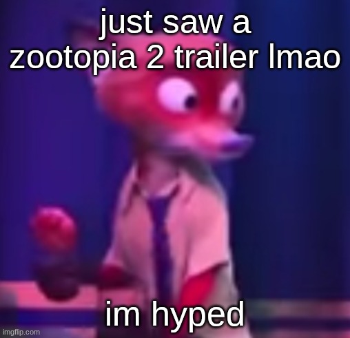 Nick Wilde concern | just saw a zootopia 2 trailer lmao; im hyped | image tagged in nick wilde concern | made w/ Imgflip meme maker