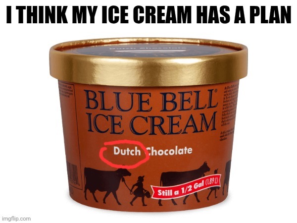 Taking my ice cream to TAHITI | image tagged in gotta plan | made w/ Imgflip meme maker