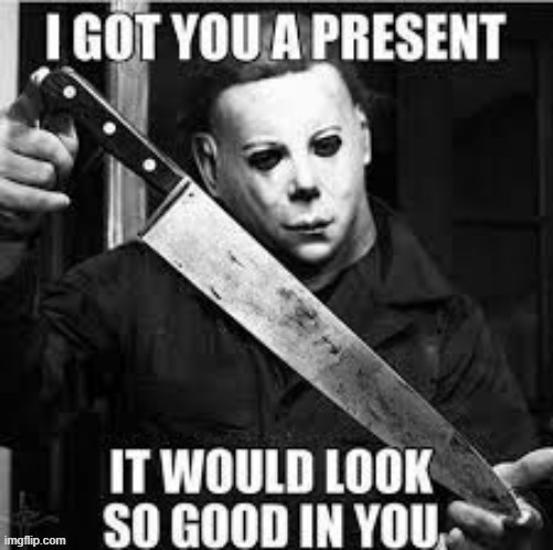 image tagged in michael myers,halloween,bad joke michael myers,horror movie,halloween is coming | made w/ Imgflip meme maker