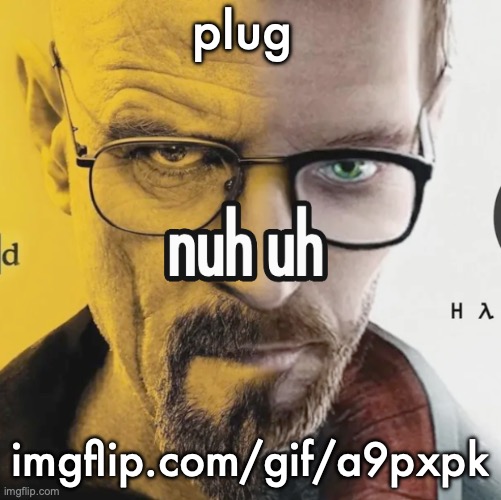 nuh uh | plug; imgflip.com/gif/a9pxpk | image tagged in nuh uh | made w/ Imgflip meme maker