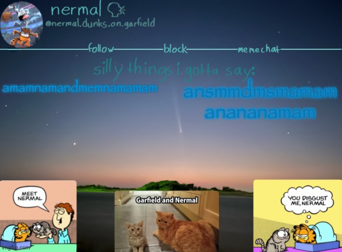 such a fire take right guys | amamnamandmemnamamam; ansmmdmsmamam
anananamam | image tagged in nermal speak | made w/ Imgflip meme maker