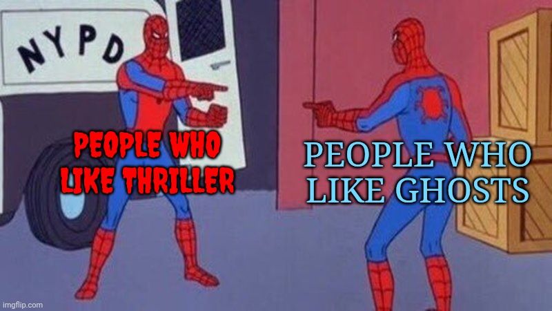 I liek both :3 | PEOPLE WHO LIKE THRILLER; PEOPLE WHO LIKE GHOSTS | image tagged in spiderman pointing at spiderman,michael jackson,thriller,ghosts | made w/ Imgflip meme maker