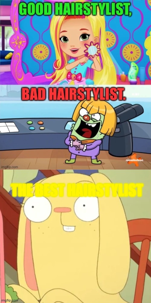 good vs bad vs the best hairstylists | THE BEST HAIRSTYLIST | image tagged in kiff,noobvsprovshacker,blonde bitch meme,haircut | made w/ Imgflip meme maker