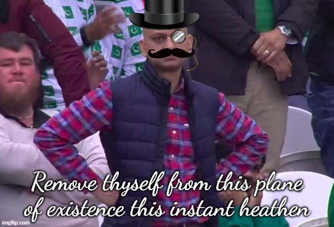 Disappointed Man | Remove thyself from this plane of existence this instant heathen | image tagged in disappointed man | made w/ Imgflip meme maker