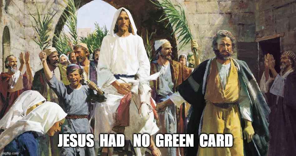 Truth Has No Border | JESUS  HAD   NO  GREEN  CARD | image tagged in jesus christ | made w/ Imgflip meme maker