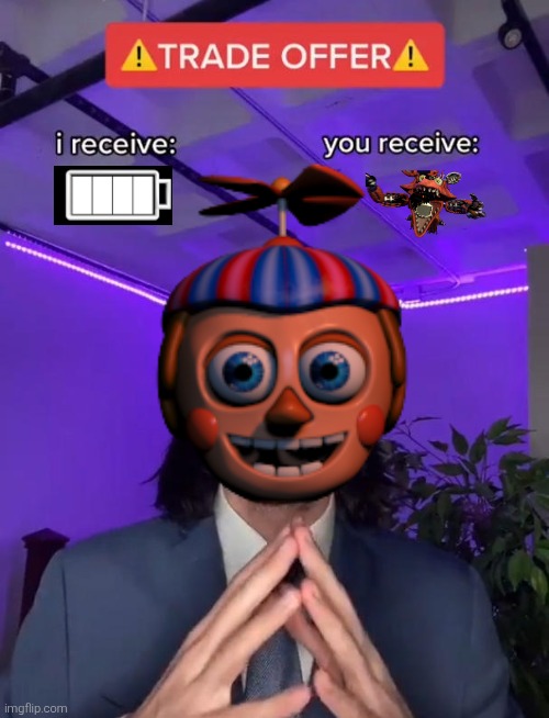 BB trade offer | image tagged in fnaf2 | made w/ Imgflip meme maker