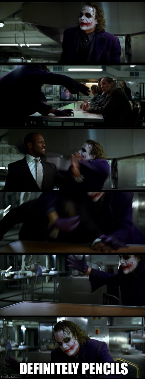 joker pencil trick | DEFINITELY PENCILS | image tagged in joker pencil trick | made w/ Imgflip meme maker