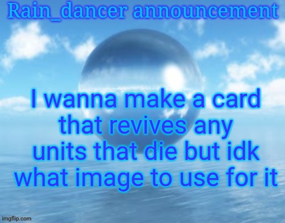 Rain$ | I wanna make a card that revives any units that die but idk what image to use for it | image tagged in rain | made w/ Imgflip meme maker