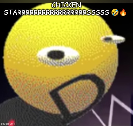 iqot | CHICKEN STARRRRRRRRRRRRRRRRRSSSSS 🤣🔥 | image tagged in iqot | made w/ Imgflip meme maker