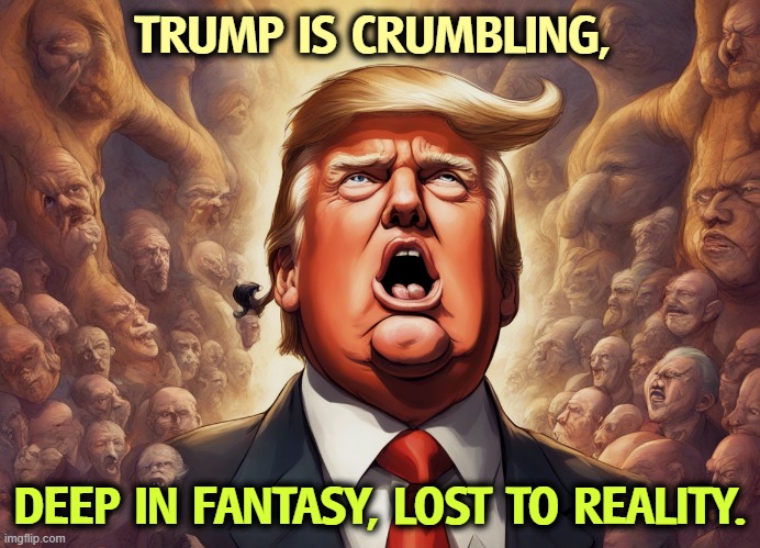 Senile dementia | TRUMP IS CRUMBLING, DEEP IN FANTASY, LOST TO REALITY. | image tagged in trump every week deeper into fantasy lost to reality,trump,senile dementia,frontotemporal dementia,losing | made w/ Imgflip meme maker
