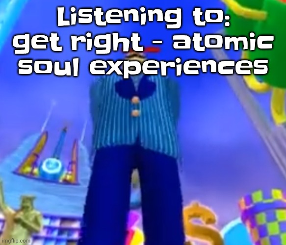 Aura farming | Listening to: get right - atomic soul experiences | image tagged in aura farming | made w/ Imgflip meme maker