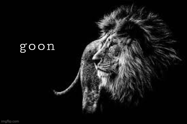 Blank lion template | goon | image tagged in blank lion template | made w/ Imgflip meme maker