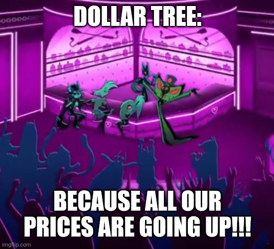 All our prices are going up! | DOLLAR TREE:; BECAUSE ALL OUR PRICES ARE GOING UP!!! | image tagged in sir pentious meme,jpfan102504,funny,memes,relatable,humor | made w/ Imgflip meme maker