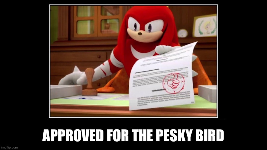 Knuckles Approve Meme | APPROVED FOR THE PESKY BIRD | image tagged in knuckles approve meme | made w/ Imgflip meme maker