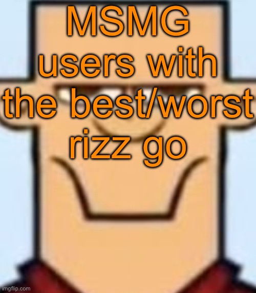 Sped Tyler | MSMG users with the best/worst rizz go | image tagged in sped tyler | made w/ Imgflip meme maker