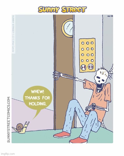 He was just down the hall… | image tagged in comics,sunny street,elevator,waiting,snail,death | made w/ Imgflip meme maker