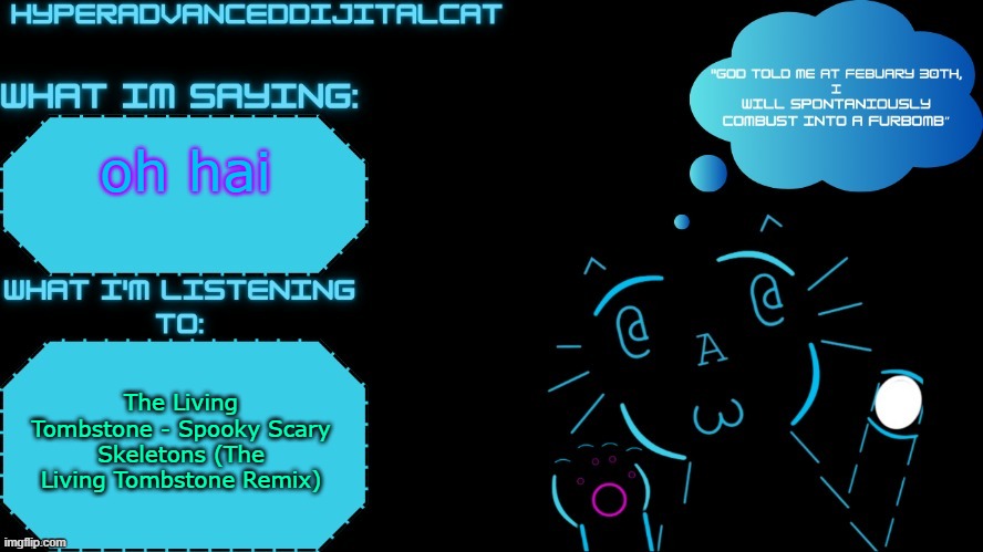 DijitalCat Announcment Temp by NorthernGrace | oh hai; The Living Tombstone - Spooky Scary Skeletons (The Living Tombstone Remix) | image tagged in dijitalcat announcment temp by northerngrace | made w/ Imgflip meme maker