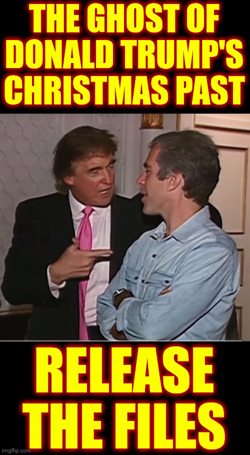 He Was Always Ugly | THE GHOST OF DONALD TRUMP'S CHRISTMAS PAST; RELEASE THE FILES | image tagged in trump epstein party,lock him up,guiltiest man alive,ghost of christmas past,nightmare before christmas,memes | made w/ Imgflip meme maker