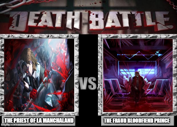 The Priest Bloodfiend vs Fraudsetti (From @RogueDust28 on yt) | THE PRIEST OF LA MANCHALAND; THE FRAUD BLOODFIEND PRINCE | image tagged in death battle,limbus company,bloodfiend,gregor limbus company | made w/ Imgflip meme maker