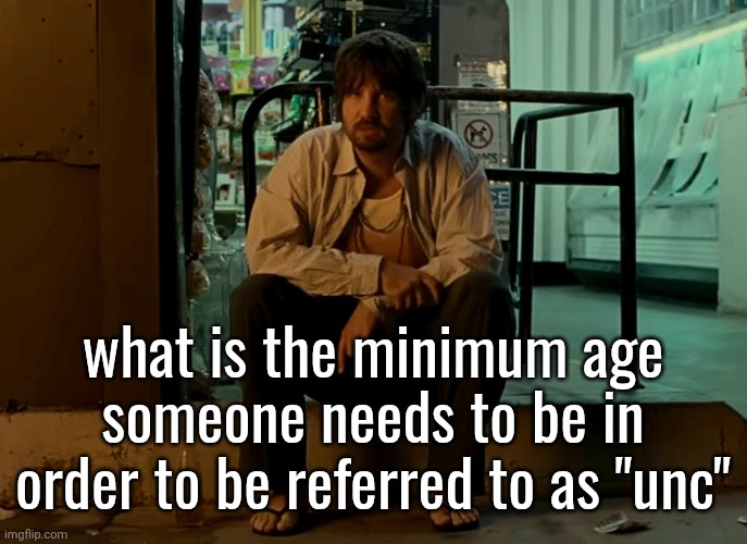 Kevin Parker sitting on pavement | what is the minimum age someone needs to be in order to be referred to as "unc" | image tagged in kevin parker sitting on pavement | made w/ Imgflip meme maker