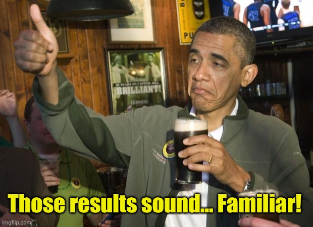 Not Bad | Those results sound... Familiar! | image tagged in not bad | made w/ Imgflip meme maker