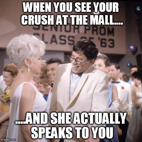 When You See Your Crush.... | WHEN YOU SEE YOUR CRUSH AT THE MALL.... ....AND SHE ACTUALLY SPEAKS TO YOU | image tagged in memes,funny,crush | made w/ Imgflip meme maker